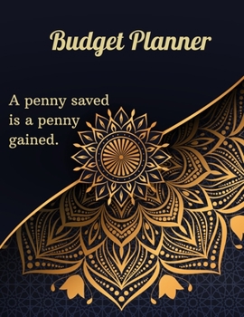 Paperback Budget Planner - A penny saved is a penny gained.: Monthly Budget Planner / Weekly Expense Tracker/ Bill Organizer Notebook/ Personal Finance Journal Book