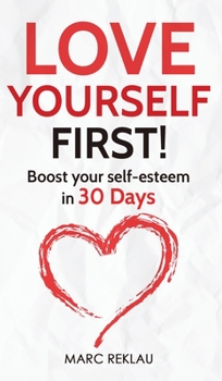 Hardcover Love Yourself First!: Boost your self-esteem in 30 Days Book