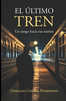 Paperback El último tren: un tango hacia tus sueños [Spanish] Book