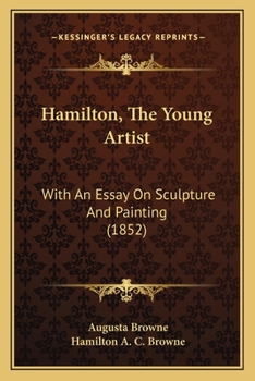 Hamilton, The Young Artist: With An Essay On Sculpture And Painting