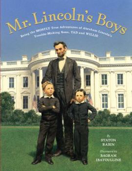 Hardcover Mr. Lincoln's Boys: Being the Mostly True Adventures of Abraham Lincoln's Trouble-Making Sons, Tad and Willie Book