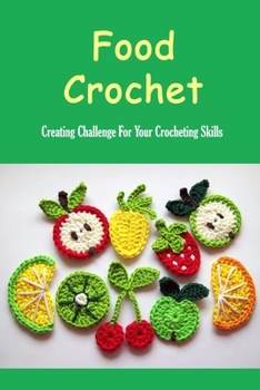 Paperback Food Crochet: Creating Challenge For Your Crocheting Skills: Food Crocheting Book
