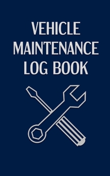 Vehicle Maintenance Log Book: Dark Blue Automotive Maintenance Book - 5x8 inches - Record Services and Repairs for Your Vehicle - Log Oil Changes, S