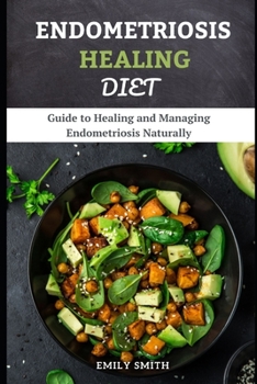 Paperback Endometriosis Healing Diet: Guide to Healing and Managing Endometriosis Naturally Book