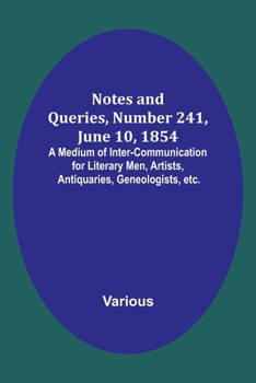 Paperback Notes and Queries, Number 241, June 10, 1854; A Medium of Inter-communication for Literary Men, Artists, Antiquaries, Geneologists, etc. Book