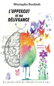L'uppercut de ma délivrance: La santé et le bonheur avant tout (French Edition)