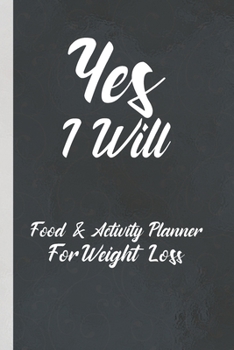 Yes I Will - Food and Activity Planner: Weight Loss Journal  -  Food and Fitness Tracker