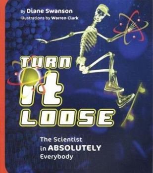 Paperback Turn It Loose: The Scientist in Absolutely Everybody Book
