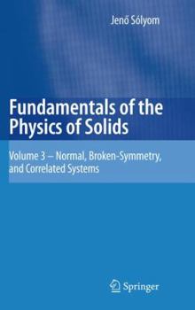 Hardcover Fundamentals of the Physics of Solids: Volume 3 - Normal, Broken-Symmetry, and Correlated Systems Book