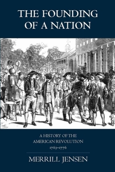 The Founding of a Nation: A History of the American Revolution 1763-1776