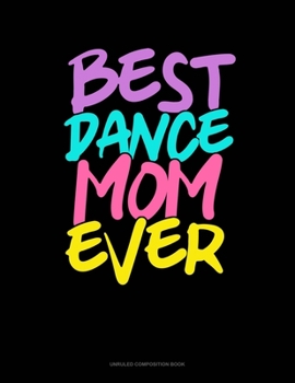 Best Dance Mom Ever: Unruled Composition Book