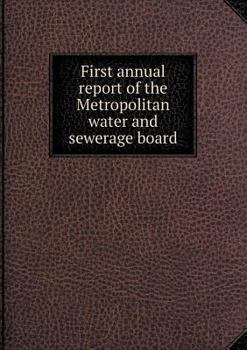 Paperback First annual report of the Metropolitan water and sewerage board Book