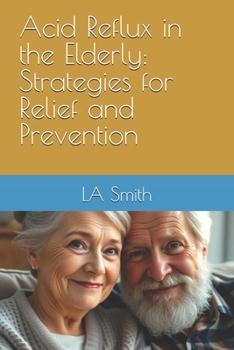 Paperback Acid Reflux in the Elderly: Strategies for Relief and Prevention Book