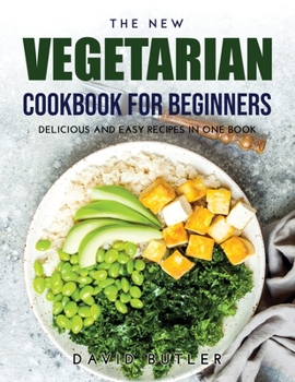 Paperback The New Vegetarian Cookbook for Beginners: Delicious and Easy Recipes in One Book