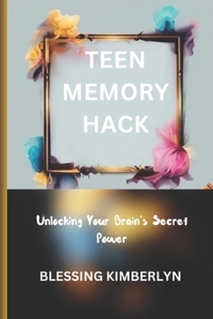 Paperback Teen Memory Hack: Unlocking your brain's super power Book