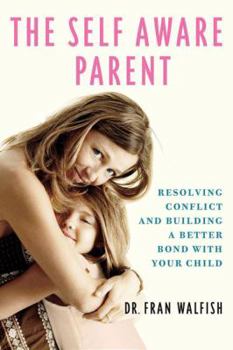 Paperback Self-Aware Parent: Resolving Conflict and Building a Better Bond with Your Child Book