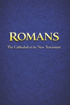 ROMANS: The Cathedral of the New Testament