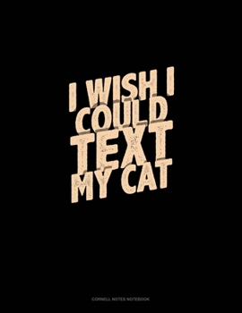 Paperback I Wish I Could Text My Cat: Cornell Notes Notebook Book