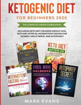Paperback Ketogenic Diet for Beginners 2020: The Complete 5 Book Compilation Including - Keto for Rapid Weight Loss, For After 50, Intermittent Fasting for Wome Book