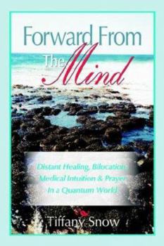 Paperback Forward from the Mind: Distant Healing, Bilocation, Medical Intuition & Prayer in a Quantum World Book