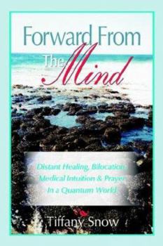 Paperback Forward From the Mind: Distant Healing, Bilocation, Medical Intuition & Prayer in a Quantum World Book