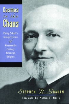 Paperback Cosmos in the Chaos: Philip Schaff's Interpretation of Nineteenth-Century American Religion Book