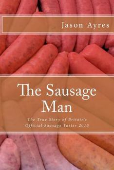 Paperback The Sausage Man: The True Story of Britain's Official Sausage Taster 2013 Book