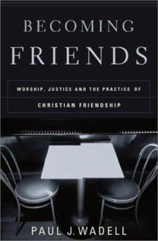 Paperback Becoming Friends: Worship, Justice, and the Practice of Christian Friendship Book