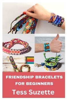 Paperback Friendship Bracelets for Beginners: A Step by Step Guide in Making Friendship Bracelets Book