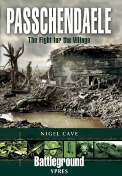 Passchendale: The Fight for the Village: Ypres (Battleground Europe Series) - Book  of the Battleground Books: World War I