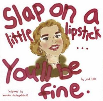 Hardcover Slap on a Little Lipstick... You'll Be Fine Book
