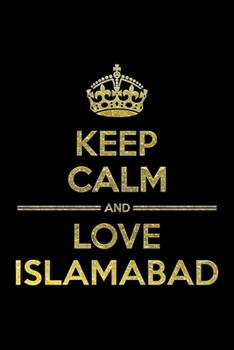 KEEP CALM AND LOVE ISLAMABAD Notebook": Lined Notebook/Journal Gift 120 Pages, 6x9 Soft Cover,Matte Finish