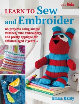 Paperback Learn to Sew and Embroider: 35 Projects Using Simple Stitches, Cute Embroidery, and Pretty Appliqué Book