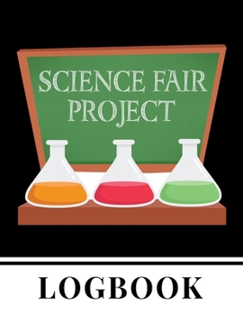 Paperback Science Fair Project Logbook: Journal and Laboratory Notebook for Students - Organizational Tool for Project Proposal, Planning, Research, Observati Book