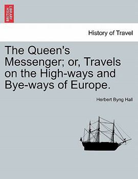 Paperback The Queen's Messenger; Or, Travels on the High-Ways and Bye-Ways of Europe. Book