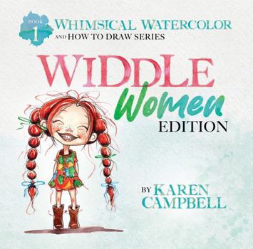Whimsical Watercolor and How to Draw Series Book 1: Widdle Women Edition