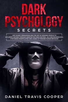 Paperback Dark Psychology Secrets: Use Covert Persuasion and The Art of Reading People to Influence Anyone Throught Undetected Mind Control, Npl and Brai Book