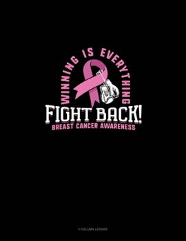Paperback Winning Is Everything Fight Back Breast Cancer Awareness: 3 Column Ledger Book