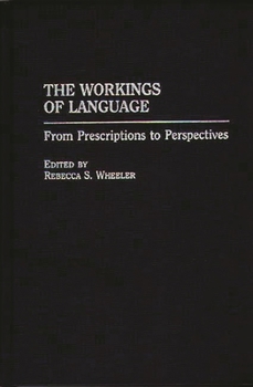 Hardcover The Workings of Language: From Prescriptions to Perspectives Book