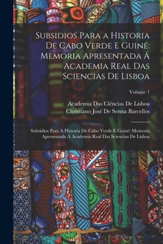 Paperback Subsidios Para a Historia De Cabo Verde E Guiné: Memoria Apresentada Á Academia Real Das Sciencias De Lisboa: Subsidios Para A Historia De Cabo Verde [Portuguese] Book