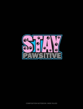 Paperback Stay Pawsitive: Composition Notebook: Wide Ruled Book