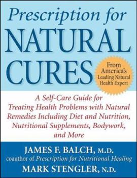 Paperback Prescription for Natural Cures: A Self-Care Guide for Treating Health Problems with Natural Remedies Including Diet and Nutrition, Nutritional Supplem Book