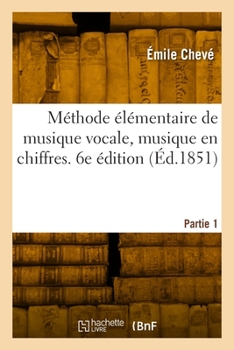 Paperback Méthode élémentaire de musique vocale, musique en chiffres. Partie 1. 6e édition [French] Book