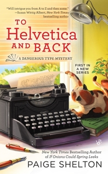 To Helvetica and Back - Book #1 of the Dangerous Type Mystery