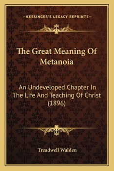 The Great Meaning of Metanoia: An Underdeveloped Chapter in the Life and Teaching of Christ