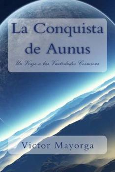 Paperback La Conquista de Aunus: Un Viaje a las Vastedades Cosmicas [Spanish] Book