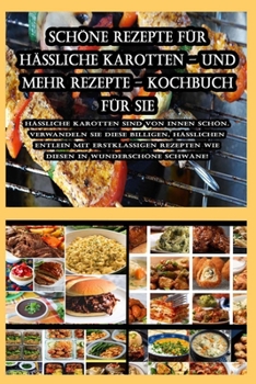 Schöne Rezepte für hässliche Karotten - und mehr Rezepte - Kochbuch für Sie