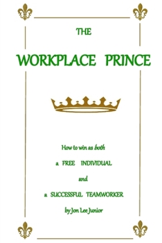 Paperback The WORKPLACE PRINCE: How to Win as both a Free Individual and a Successful Teamworker Book