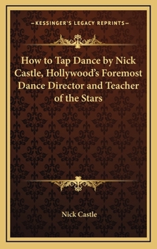 Hardcover How to Tap Dance by Nick Castle, Hollywood's Foremost Dance Director and Teacher of the Stars Book