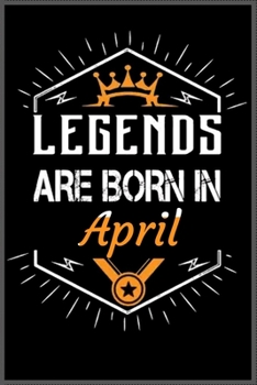 Legends Are Born in April : A Happy Birthday Notebook Journal for Kids, Birthday Journal for Girls and Boys / Birthday Gift ! - Composition Size (6*9) with 101 Page